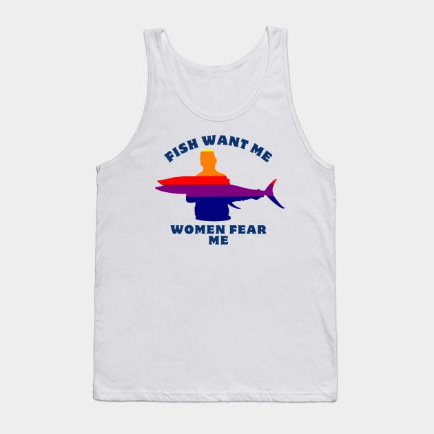 Women Want Me Fish Fear Me Tank Top by GraphGeek